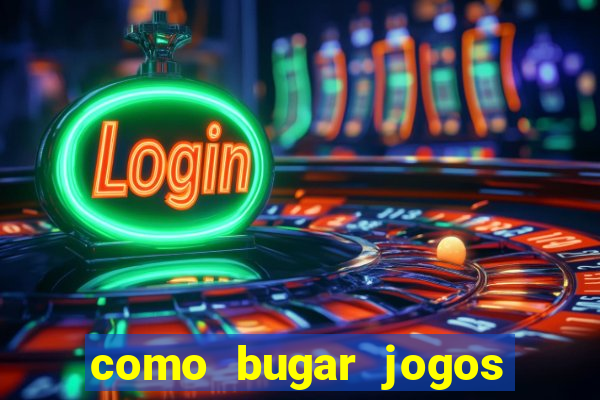 como bugar jogos de cassino